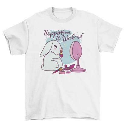 Hopping Into the Weekend Quote T-Shirt – Funny Rabbit Makeup Tee - Bunny Graphic Tee