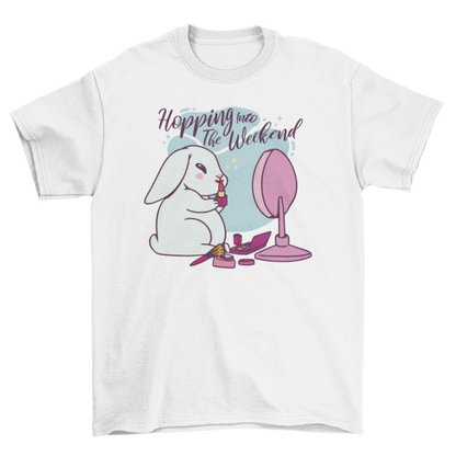 Hopping Into the Weekend Quote T-Shirt – Funny Rabbit Makeup Tee - Bunny Graphic Tee